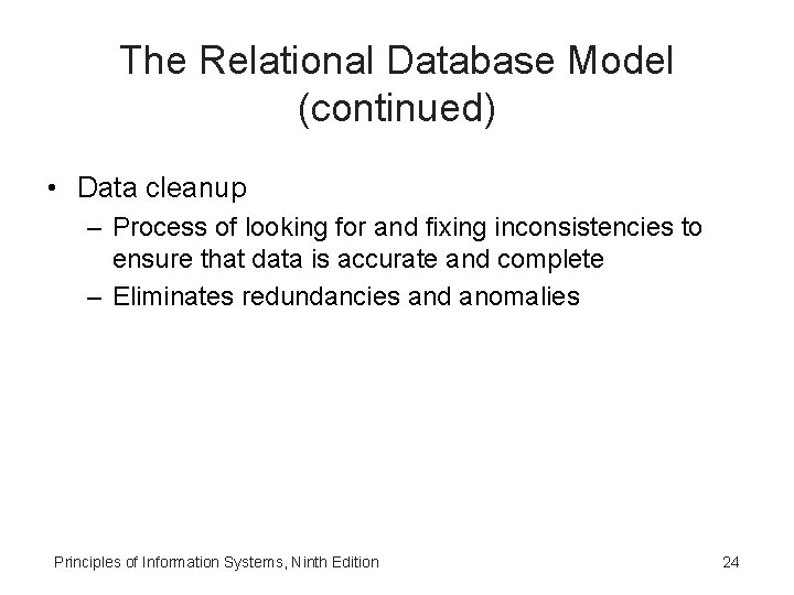 The Relational Database Model (continued) • Data cleanup – Process of looking for and