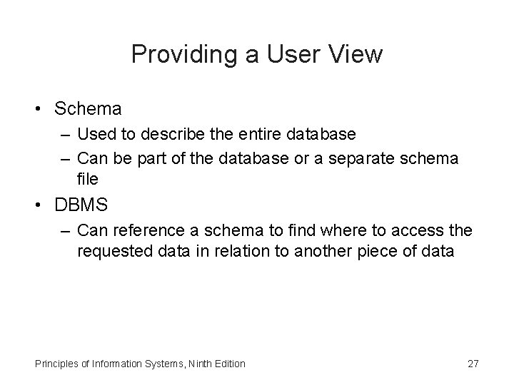 Providing a User View • Schema – Used to describe the entire database –
