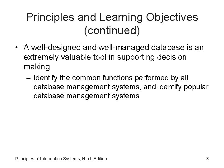 Principles and Learning Objectives (continued) • A well-designed and well-managed database is an extremely