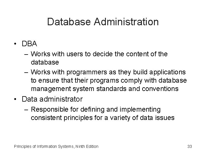 Database Administration • DBA – Works with users to decide the content of the