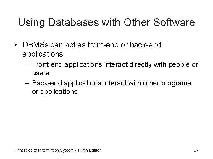 Using Databases with Other Software • DBMSs can act as front-end or back-end applications