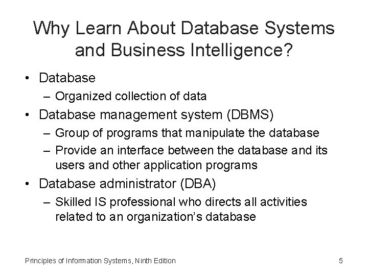 Why Learn About Database Systems and Business Intelligence? • Database – Organized collection of