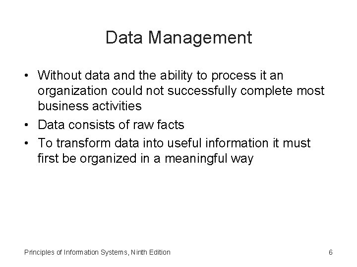 Data Management • Without data and the ability to process it an organization could