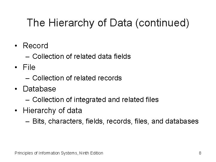The Hierarchy of Data (continued) • Record – Collection of related data fields •