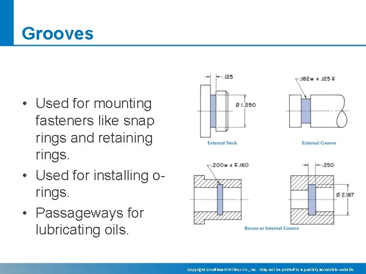 Grooves • Used for mounting fasteners like snap rings and retaining rings. • Used