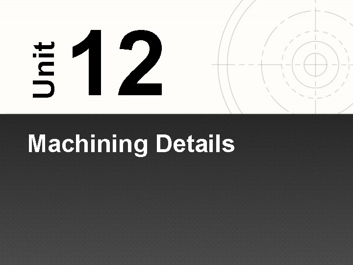 Unit 12 Machining Details 