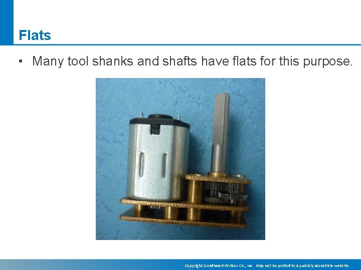Flats • Many tool shanks and shafts have flats for this purpose. Copyright Goodheart-Willcox