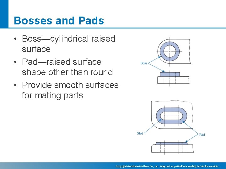 Bosses and Pads • Boss—cylindrical raised surface • Pad—raised surface shape other than round
