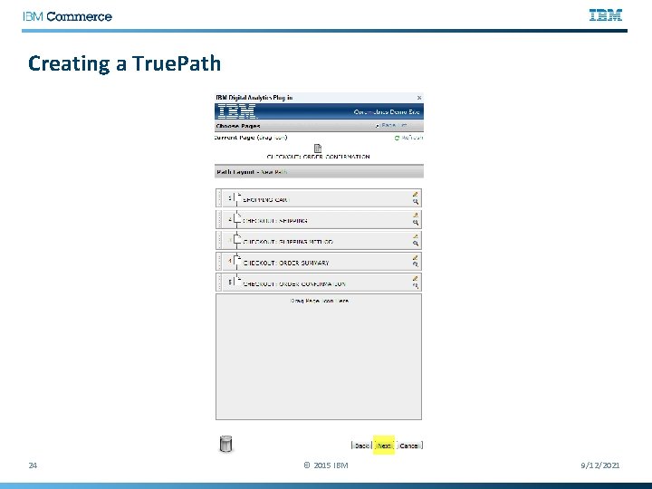 Creating a True. Path 24 © 2015 IBM 9/12/2021 
