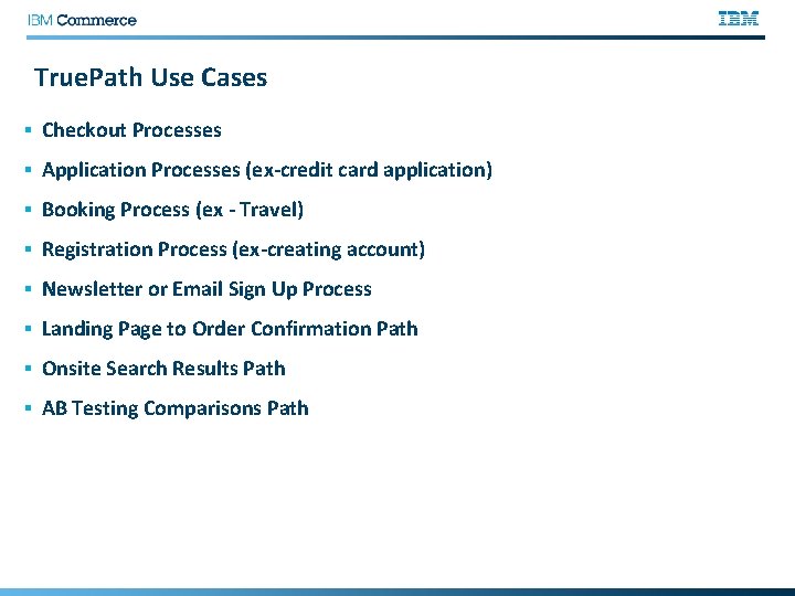 True. Path Use Cases § Checkout Processes § Application Processes (ex-credit card application) §