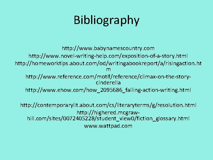 Bibliography http: //www. babynamescountry. com http: //www. novel-writing-help. com/exposition-of-a-story. html http: //homeworktips. about. com/od/writingabookreport/a/risingaction.