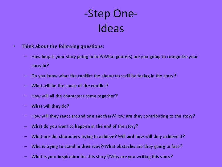 -Step One. Ideas • Think about the following questions: – How long is your