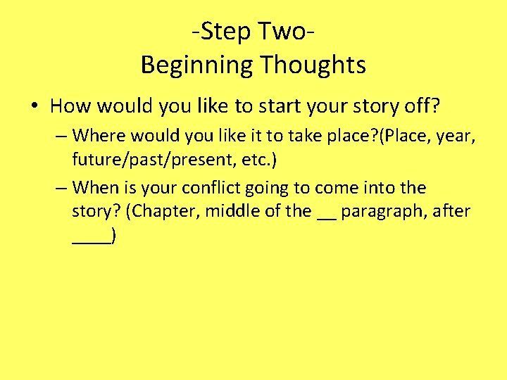 -Step Two. Beginning Thoughts • How would you like to start your story off?