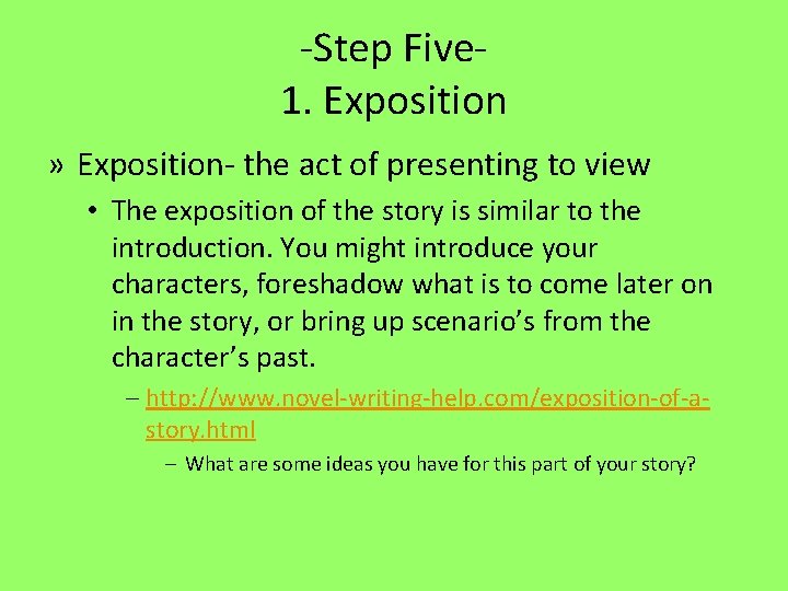 -Step Five 1. Exposition » Exposition- the act of presenting to view • The