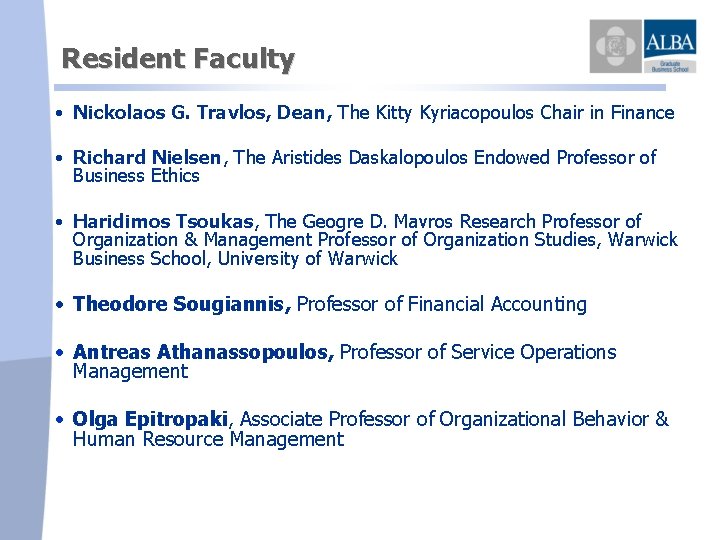 Resident Faculty • Nickolaos G. Travlos, Dean, The Kitty Kyriacopoulos Chair in Finance •