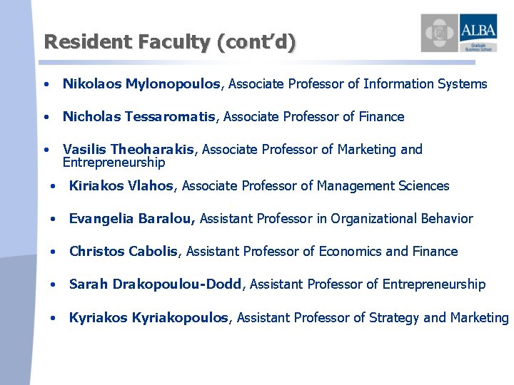 Resident Faculty (cont’d) • Nikolaos Mylonopoulos, Associate Professor of Information Systems • Nicholas Tessaromatis,