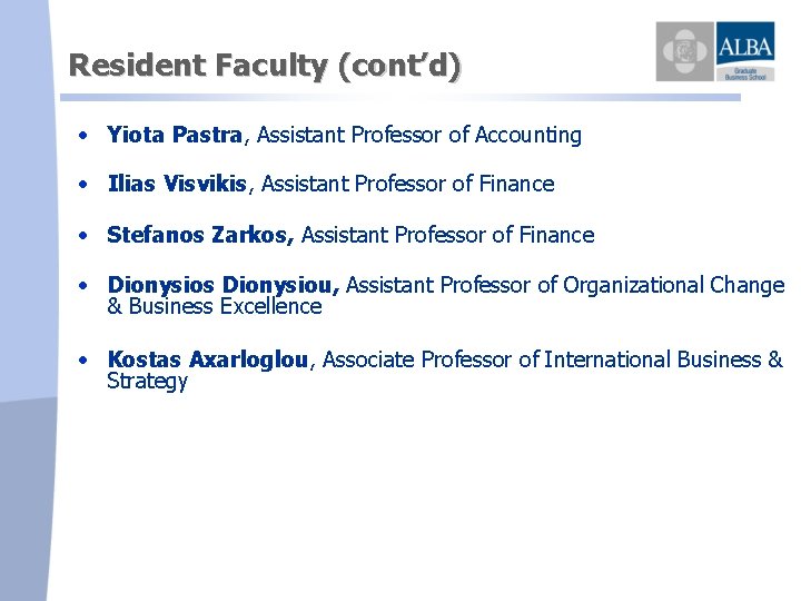 Resident Faculty (cont’d) • Yiota Pastra, Assistant Professor of Accounting • Ilias Visvikis, Assistant