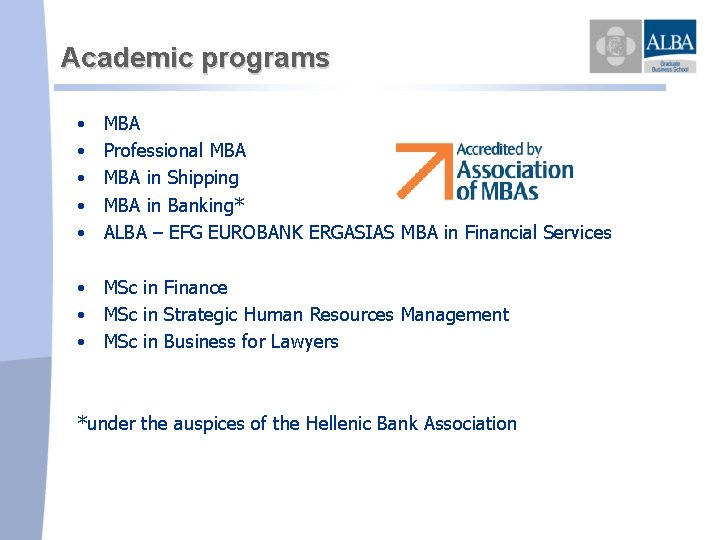 Academic programs • • • ΜΒΑ Professional MBA in Shipping MBA in Banking* ALBA