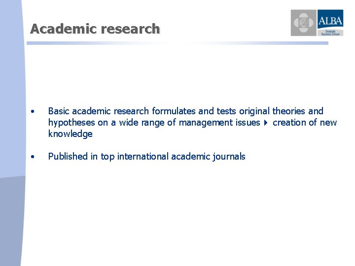 Academic research • Basic academic research formulates and tests original theories and hypotheses on