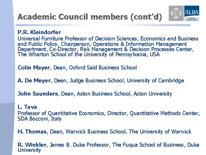 Academic Council members (cont’d) P. R. Kleindorfer Universal Furniture Professor of Decision Sciences, Economics