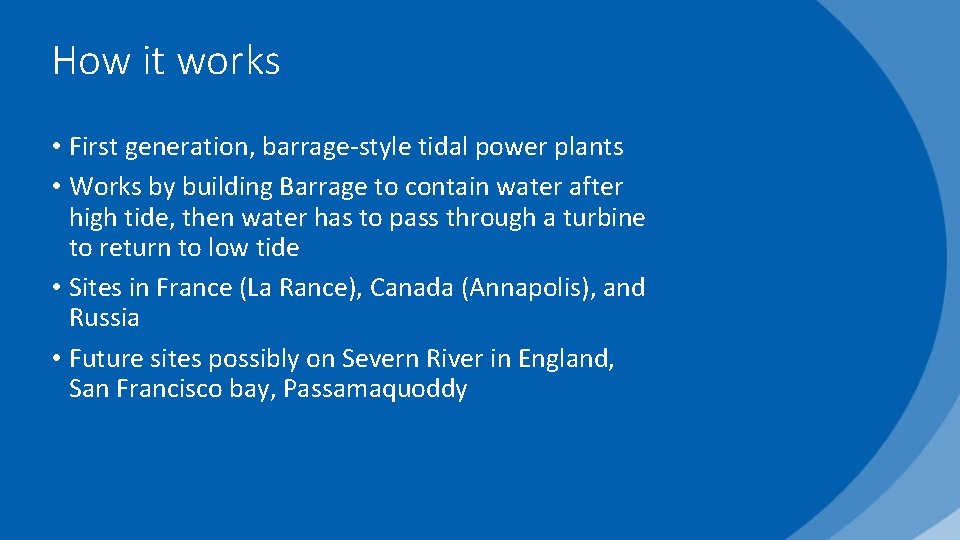 How it works • First generation, barrage-style tidal power plants • Works by building