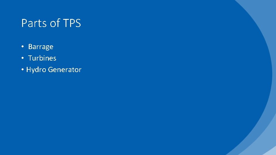 Parts of TPS • Barrage • Turbines • Hydro Generator 
