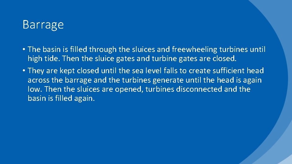 Barrage • The basin is filled through the sluices and freewheeling turbines until high