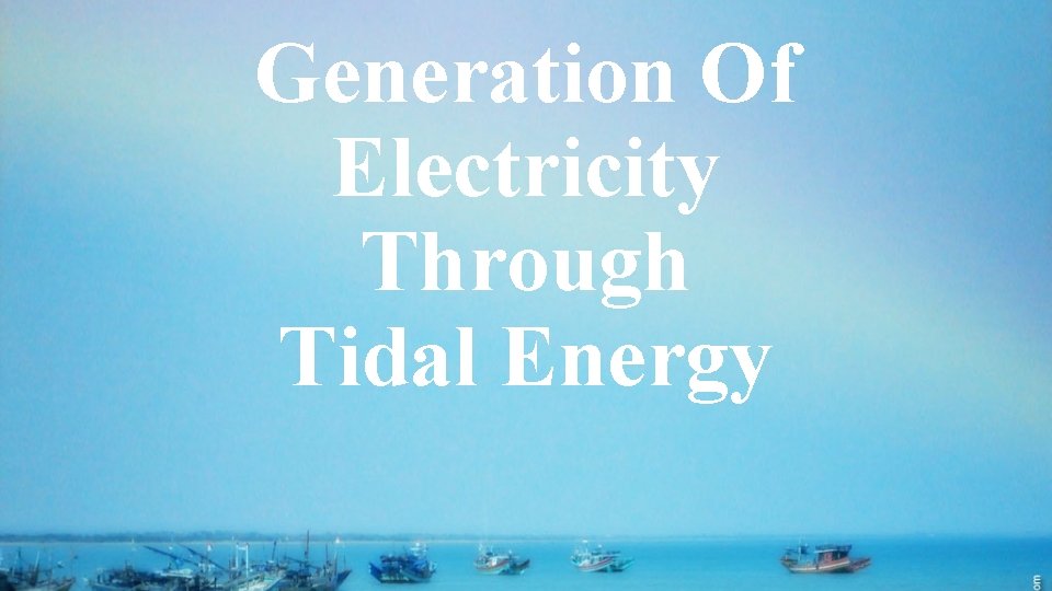 Generation Of Electricity Through Tidal Energy 