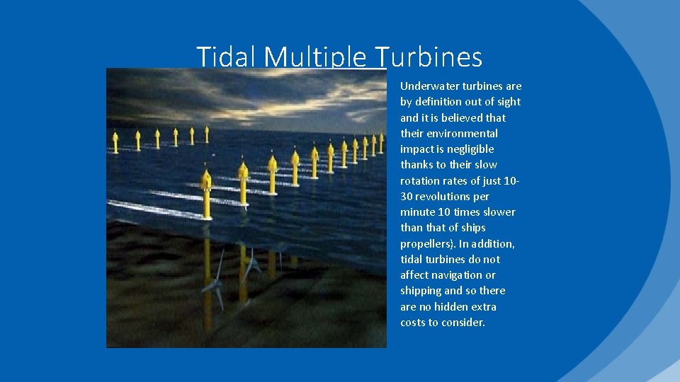Tidal Multiple Turbines Underwater turbines are by definition out of sight and it is
