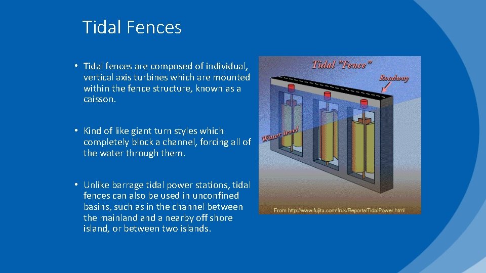 Tidal Fences • Tidal fences are composed of individual, vertical axis turbines which are