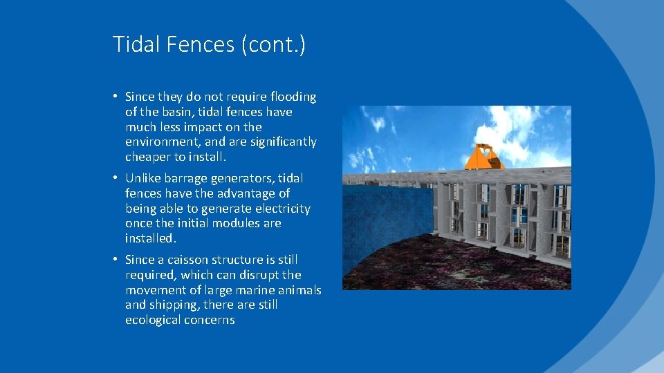 Tidal Fences (cont. ) • Since they do not require flooding of the basin,