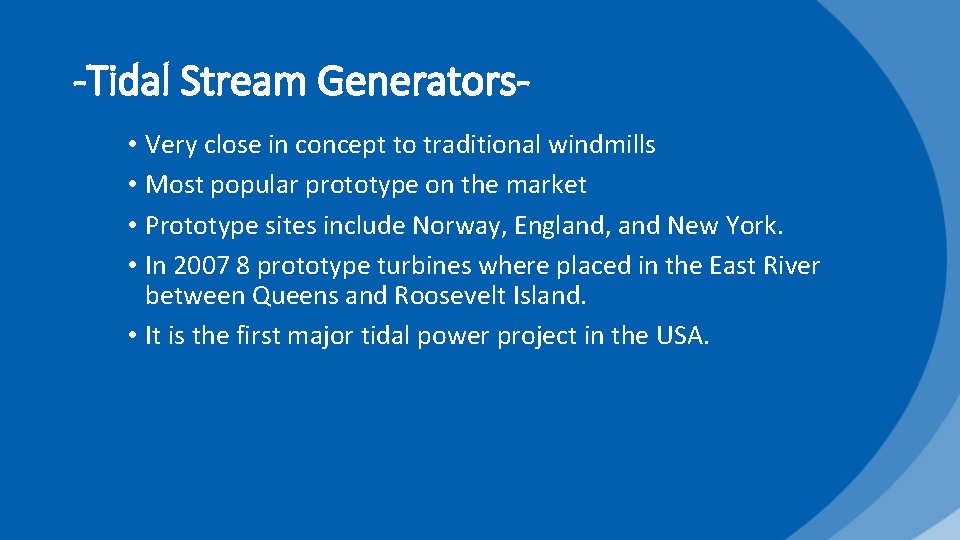 -Tidal Stream Generators • Very close in concept to traditional windmills • Most popular