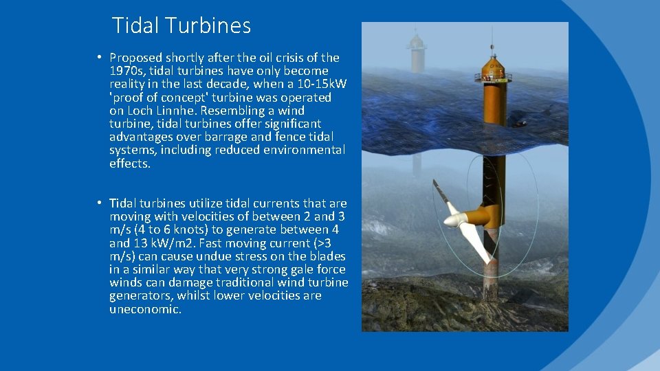 Tidal Turbines • Proposed shortly after the oil crisis of the 1970 s, tidal