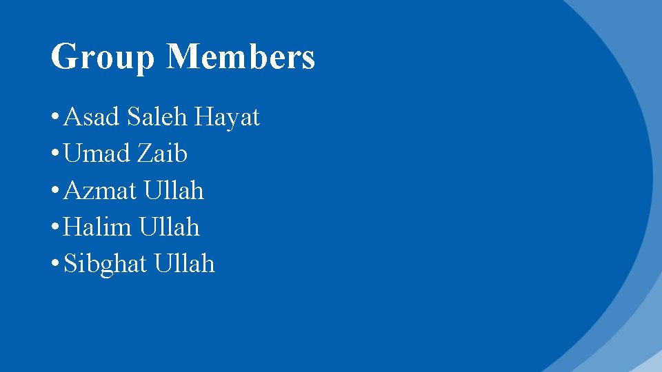 Group Members • Asad Saleh Hayat • Umad Zaib • Azmat Ullah • Halim