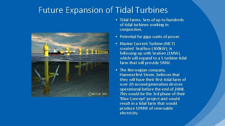 Future Expansion of Tidal Turbines • Tidal Farms. Sets of up to hundreds of