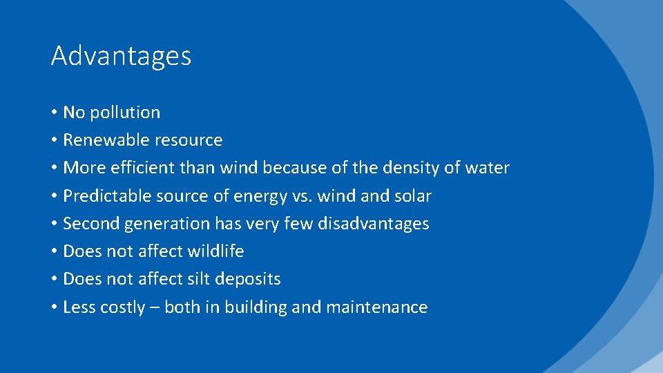 Advantages • No pollution • Renewable resource • More efficient than wind because of