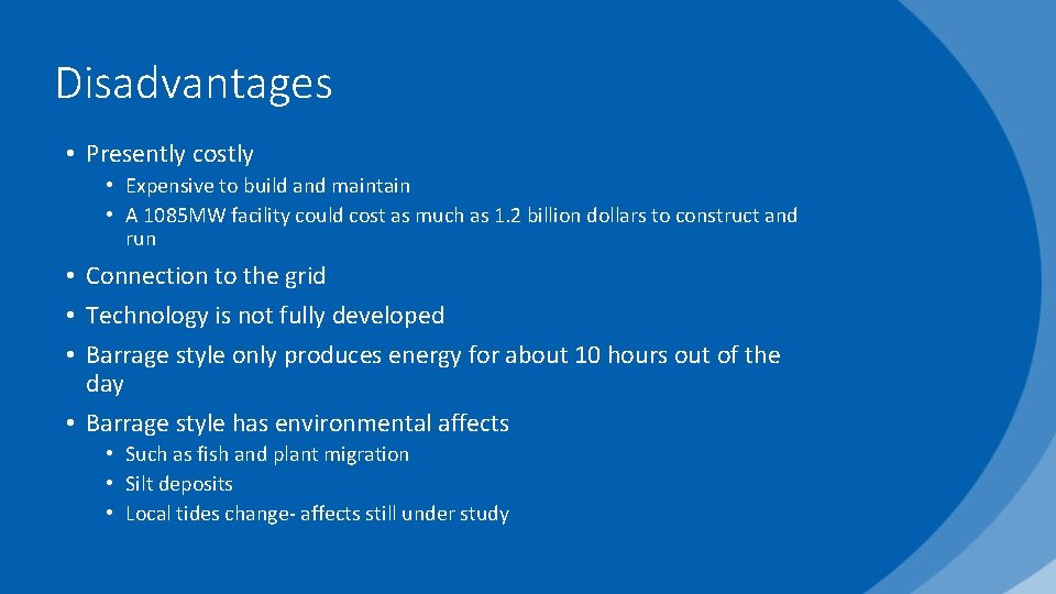 Disadvantages • Presently costly • Expensive to build and maintain • A 1085 MW