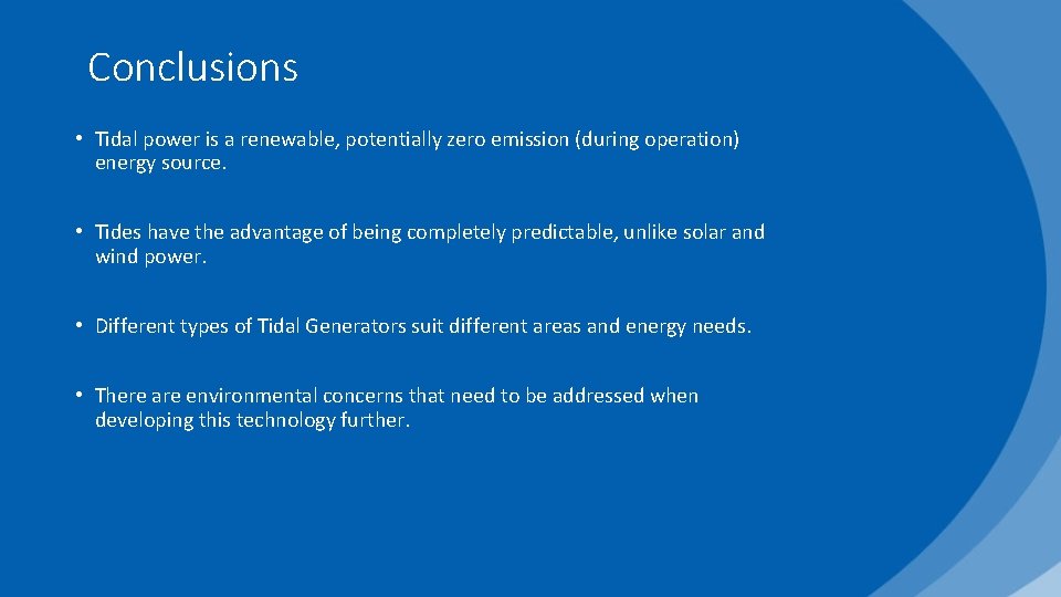 Conclusions • Tidal power is a renewable, potentially zero emission (during operation) energy source.