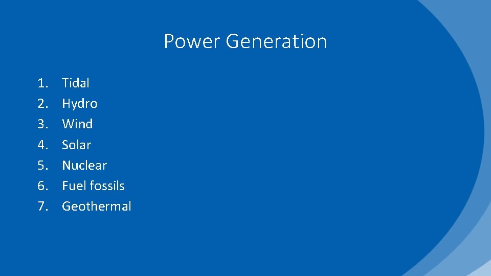 Power Generation 1. 2. 3. 4. 5. 6. 7. Tidal Hydro Wind Solar Nuclear