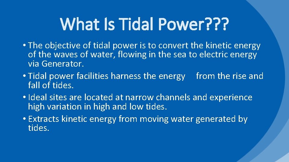 What Is Tidal Power? ? ? • The objective of tidal power is to