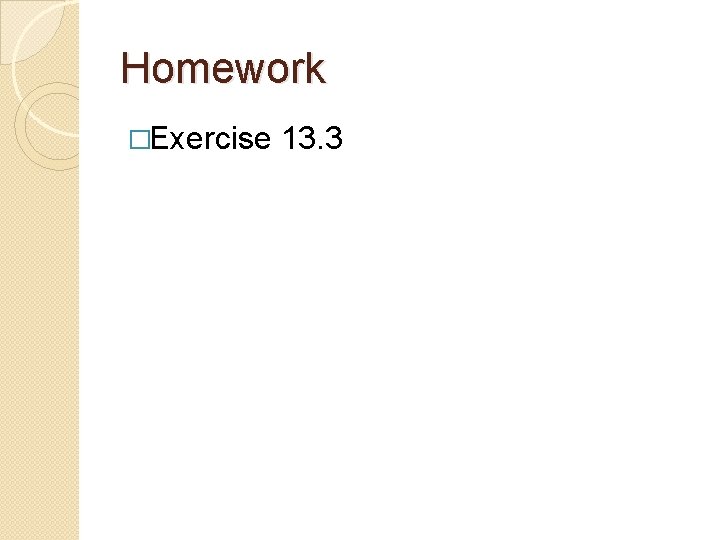 Homework �Exercise 13. 3 
