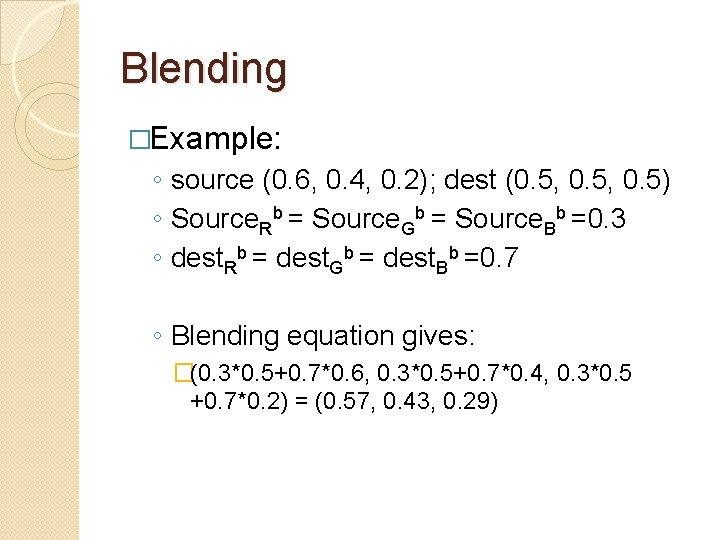 Blending �Example: ◦ source (0. 6, 0. 4, 0. 2); dest (0. 5, 0.