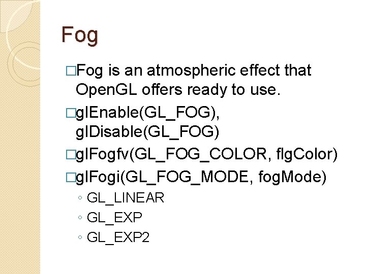 Fog �Fog is an atmospheric effect that Open. GL offers ready to use. �gl.