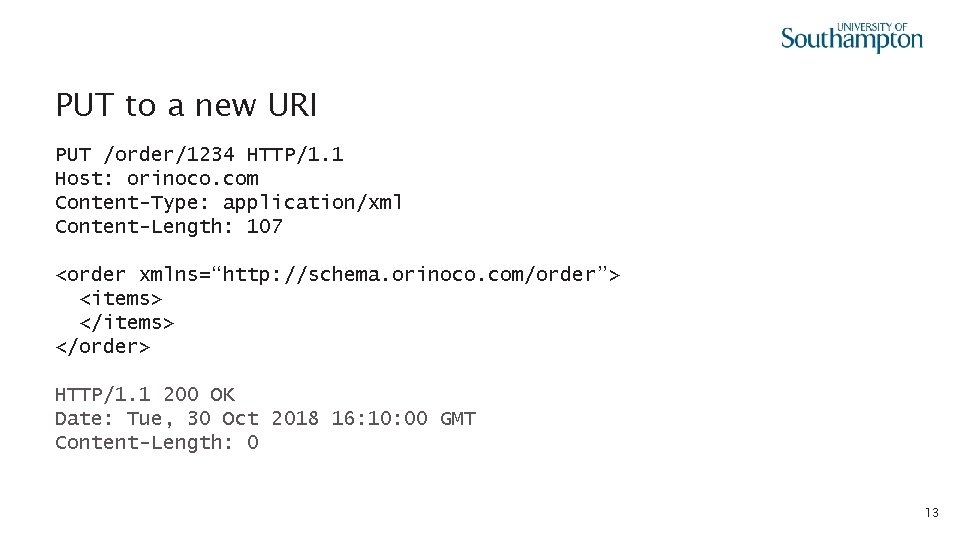 PUT to a new URI PUT /order/1234 HTTP/1. 1 Host: orinoco. com Content-Type: application/xml