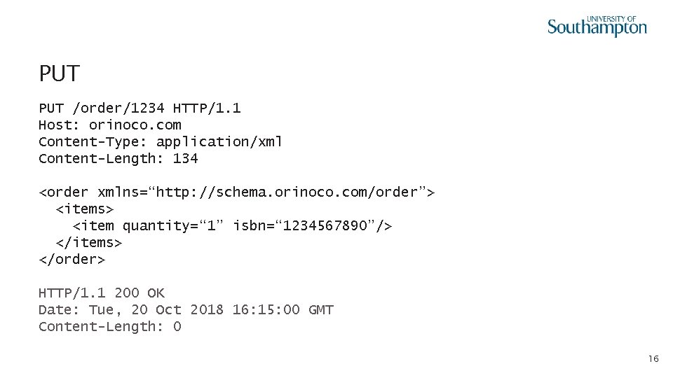 PUT /order/1234 HTTP/1. 1 Host: orinoco. com Content-Type: application/xml Content-Length: 134 <order xmlns=“http: //schema.