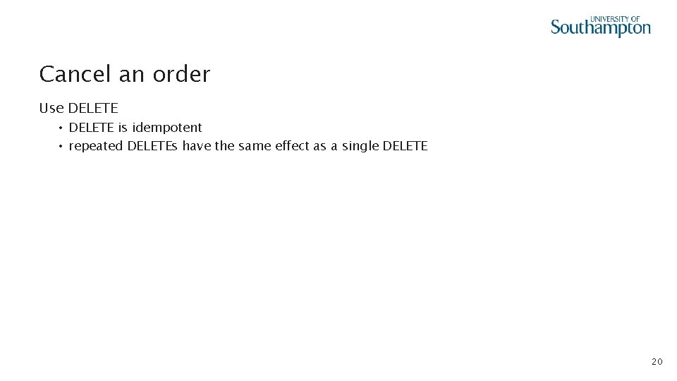 Cancel an order Use DELETE • DELETE is idempotent • repeated DELETEs have the