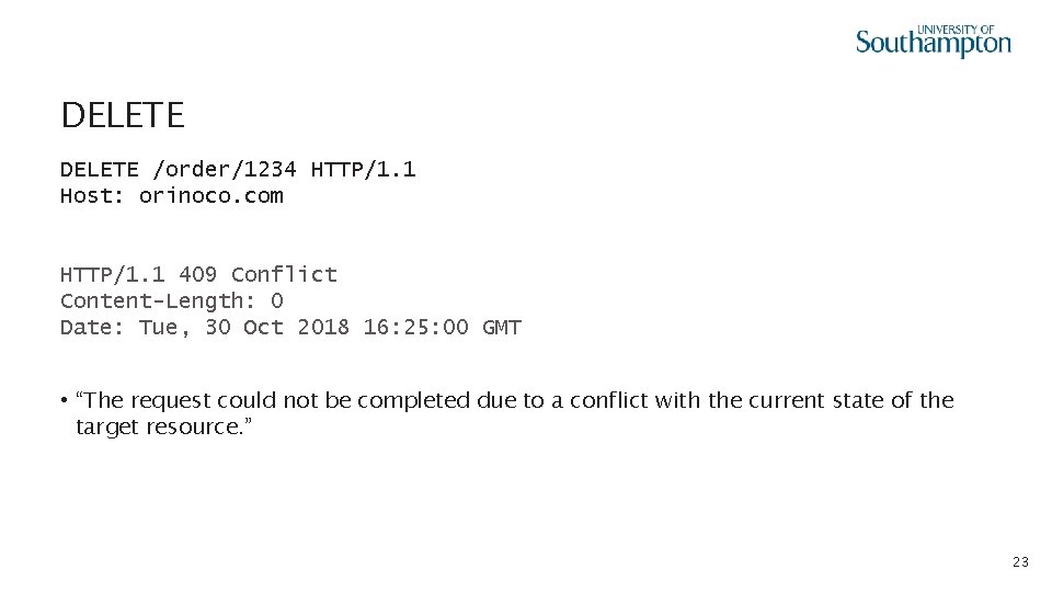 DELETE /order/1234 HTTP/1. 1 Host: orinoco. com HTTP/1. 1 409 Conflict Content-Length: 0 Date: