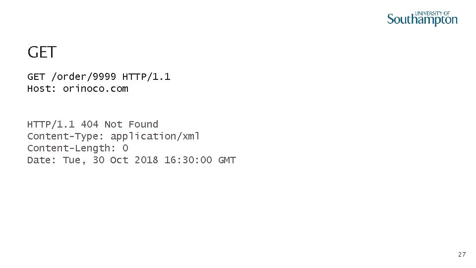 GET /order/9999 HTTP/1. 1 Host: orinoco. com HTTP/1. 1 404 Not Found Content-Type: application/xml