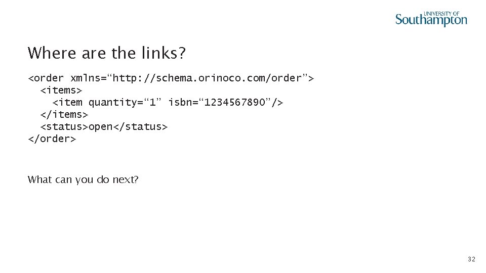 Where are the links? <order xmlns=“http: //schema. orinoco. com/order”> <items> <item quantity=“ 1” isbn=“