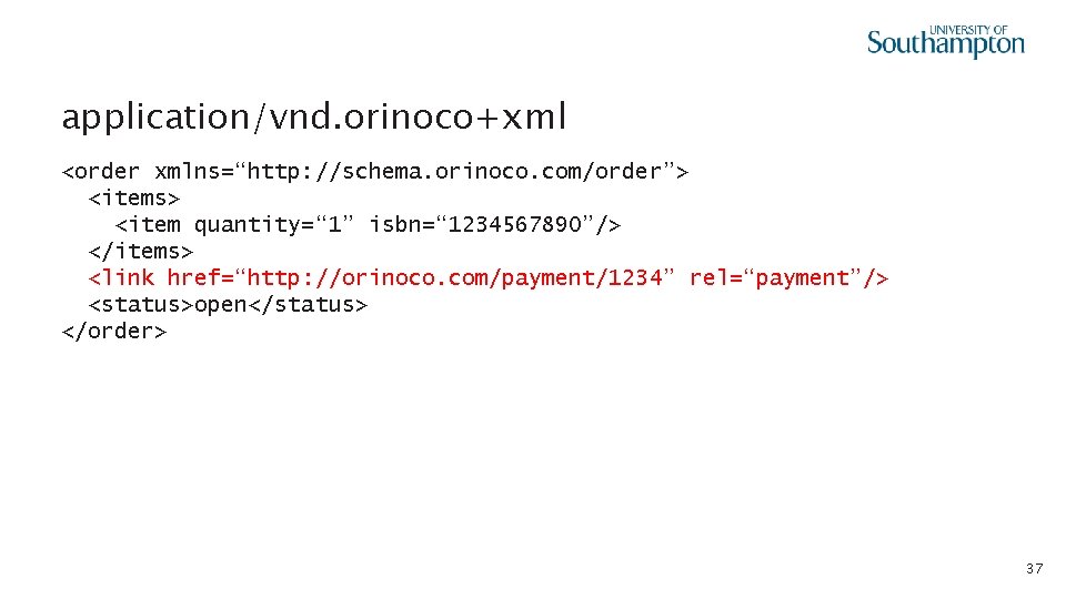 application/vnd. orinoco+xml <order xmlns=“http: //schema. orinoco. com/order”> <items> <item quantity=“ 1” isbn=“ 1234567890”/> </items>